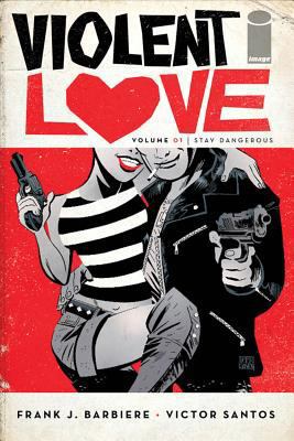 Violent Love Volume 1: Stay Dangerous 1534300449 Book Cover