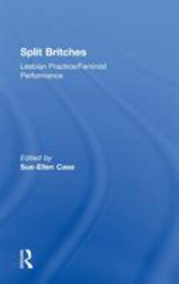 Split Britches: Lesbian Practice/Feminist Perfo... 0415127653 Book Cover