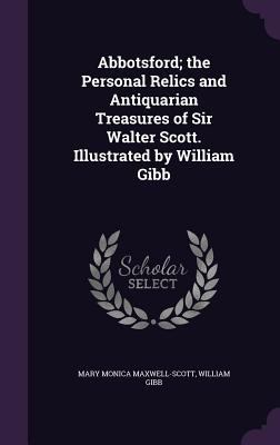 Abbotsford; the Personal Relics and Antiquarian... 1356481272 Book Cover