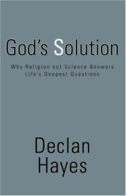 God's Solution: Why Religion Not Science Answer... 0595461190 Book Cover