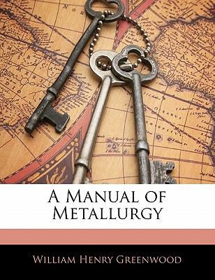 A Manual of Metallurgy 1141649942 Book Cover