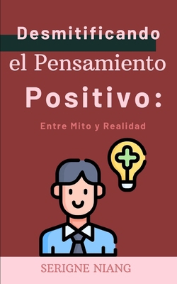 Desmitificando el Pensamiento Positivo: Entre M... [Spanish]            Book Cover