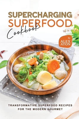 Supercharging Superfood Cookbook: Transformativ... B0CDNGXSP1 Book Cover