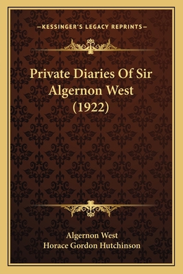 Private Diaries Of Sir Algernon West (1922) 1166323994 Book Cover