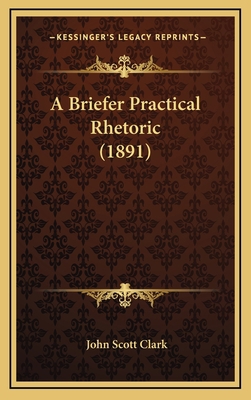 A Briefer Practical Rhetoric (1891) 1164765027 Book Cover
