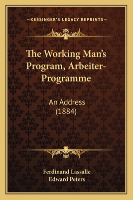 The Working Man's Program, Arbeiter-Programme: ... 1165137720 Book Cover