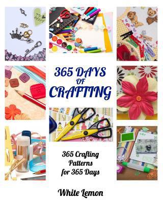 Crafting: 365 Days of Crafting: 365 Crafting Pa... 154043169X Book Cover