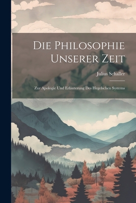 Die Philosophie Unserer Zeit: Zur Apologie Und ... [German] 1021734268 Book Cover