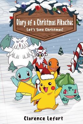 Diary of a Christmas Pikachu: Let's Save Christmas 1541001877 Book Cover