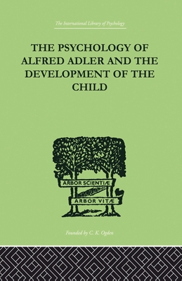 The Psychology Of Alfred Adler: and the Develop... 0415868874 Book Cover