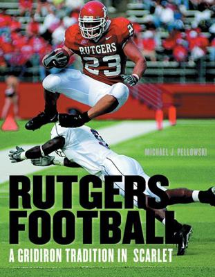 Rutgers Football: A Gridiron Tradition in Scarlet 0813542839 Book Cover