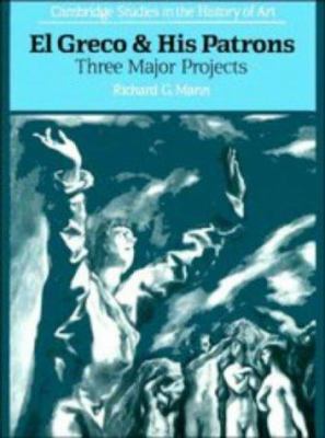 El Greco and His Patrons: Three Major Projects ... 0521389437 Book Cover