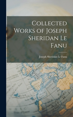 Collected Works of Joseph Sheridan Le Fanu 1015467458 Book Cover