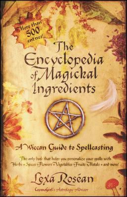 The Encyclopedia of Magickal Ingredients: A Wic... 1416501584 Book Cover