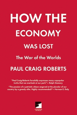 How the Economy Was Lost: The War of the Worlds 1849350078 Book Cover