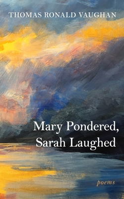 Mary Pondered, Sarah Laughed: Poems 1666779776 Book Cover