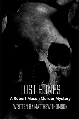 Lost Bones: A Robert Mason Murder Mystery B0D7MMCBKP Book Cover