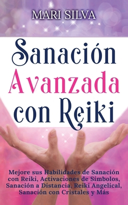 Sanación Avanzada con Reiki: Mejore sus Habilid... [Spanish] 1638180784 Book Cover
