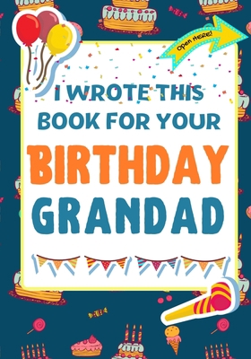 I Wrote This Book For Your Birthday Grandad: Th... 1922568163 Book Cover