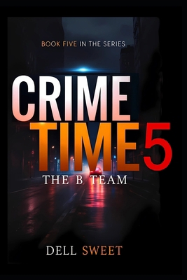 Crime Time 5: The B Team B0GFDMH3L5 Book Cover