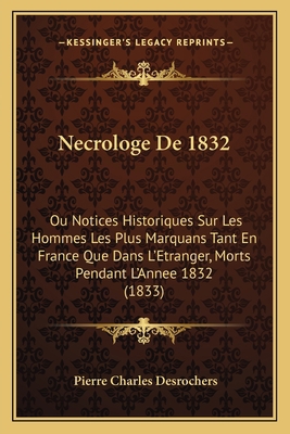 Necrologe De 1832: Ou Notices Historiques Sur L... [French] 1168107636 Book Cover