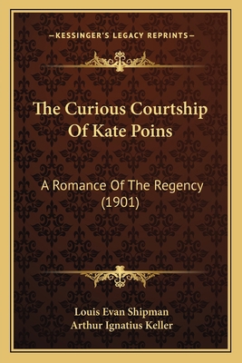 The Curious Courtship Of Kate Poins: A Romance ... 1166051854 Book Cover