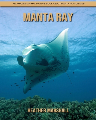 Paperback Manta Ray: An Amazing Animal Picture Book about Manta Ray for Kids [Large Print] Book
