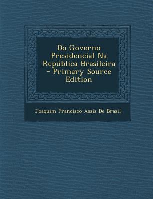 Do Governo Presidencial Na Republica Brasileira... [Portuguese] 1289951381 Book Cover