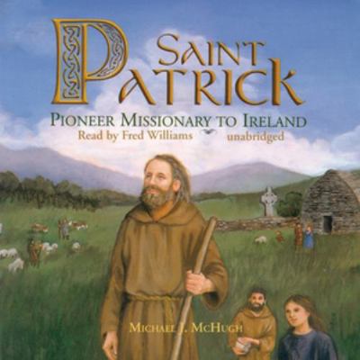Saint Patrick: Pioneer Missionary to Ireland 1470891719 Book Cover