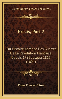 Precis, Part 2: Ou Histoire Abregee Des Guerres... [French] 1167988760 Book Cover