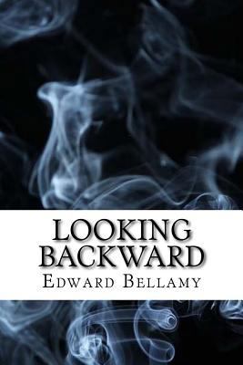 Looking Backward: 2000 to 1887 (Dystopian Class... 1543055702 Book Cover
