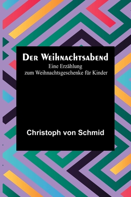 Der Weihnachtsabend: Eine Erzählung zum Weihnac... [German] 9356781389 Book Cover
