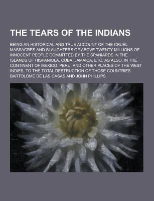 The Tears of the Indians; Being an Historical a... 1230334343 Book Cover