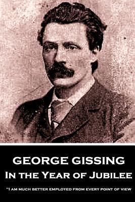 George Gissing - In the Year of Jubilee: "I am ... 198425636X Book Cover