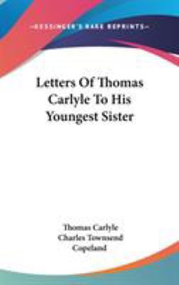 Letters Of Thomas Carlyle To His Youngest Sister 054814141X Book Cover