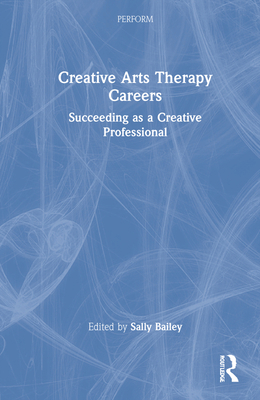 Creative Arts Therapy Careers: Succeeding as a ... 0367476525 Book Cover