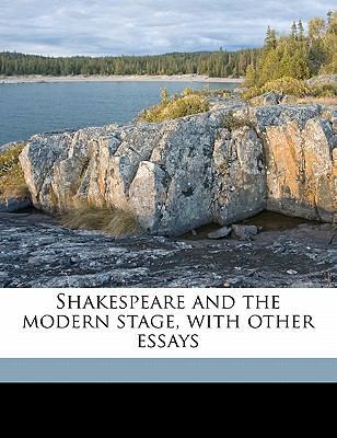 Shakespeare and the Modern Stage, with Other Es... 1178129616 Book Cover