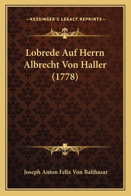 Lobrede Auf Herrn Albrecht Von Haller (1778) [German] 1166015343 Book Cover