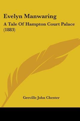 Evelyn Manwaring: A Tale Of Hampton Court Palac... 1436840252 Book Cover