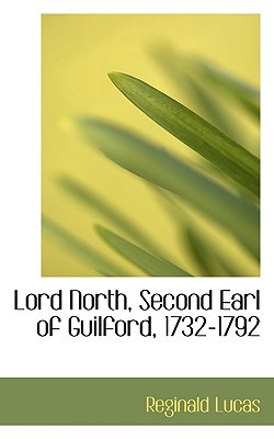 Lord North, Second Earl of Guilford, 1732-1792 1117610039 Book Cover