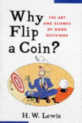 Why Flip a Coin?: The Art and Science of Good D... 0471165972 Book Cover