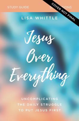 Jesus Over Everything Bible Study Guide: Uncomp... 0310118786 Book Cover
