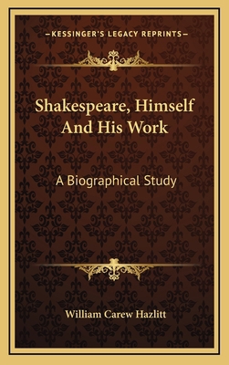 Shakespeare, Himself and His Work: A Biographic... 1163473073 Book Cover