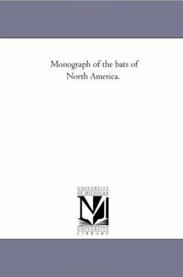 Monograph of the Bats of North America. 1425507670 Book Cover