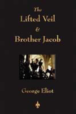 The Lifted Veil and Brother Jacob 1603862935 Book Cover