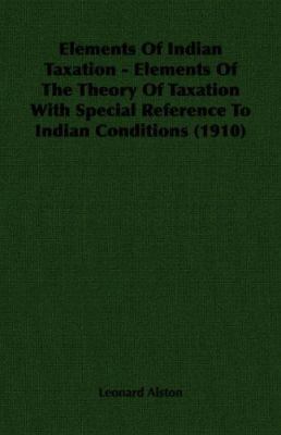 Elements of Indian Taxation - Elements of the T... 1406712248 Book Cover