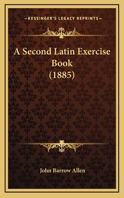 A Second Latin Exercise Book (1885) 1164741683 Book Cover