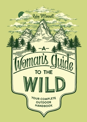A Woman's Guide to the Wild: Your Complete Outd... 1632170051 Book Cover