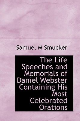 The Life Speeches and Memorials of Daniel Webst... 1113823704 Book Cover