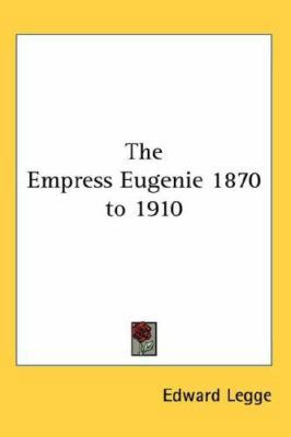 The Empress Eugenie 1870 to 1910 0548027765 Book Cover